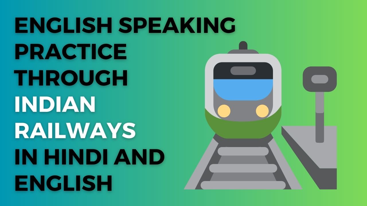 English Speaking Practice through Indian Railways in Hindi and English
