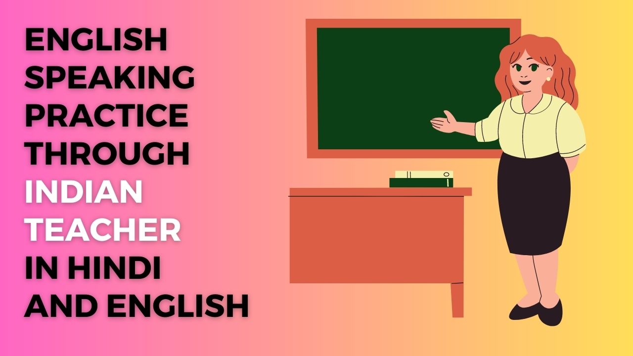 English Speaking Practice through Indian Teacher in Hindi and English