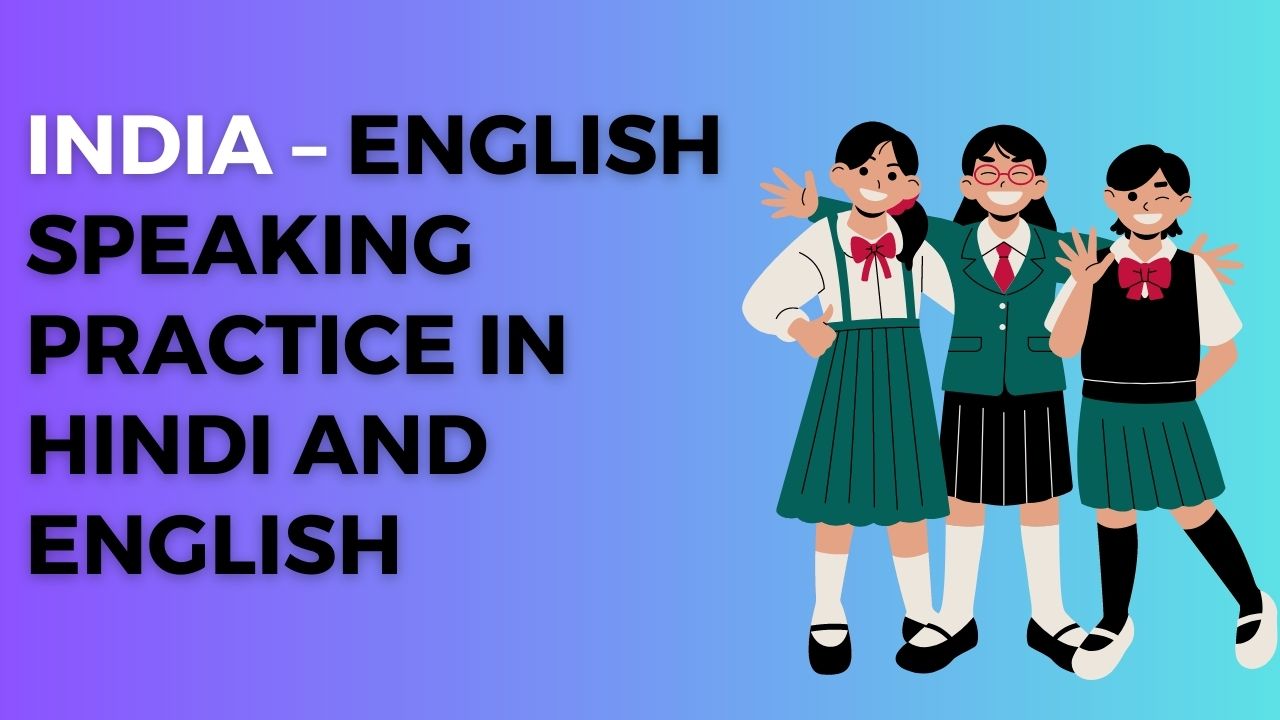 India - English Speaking Practice in Hindi and English.