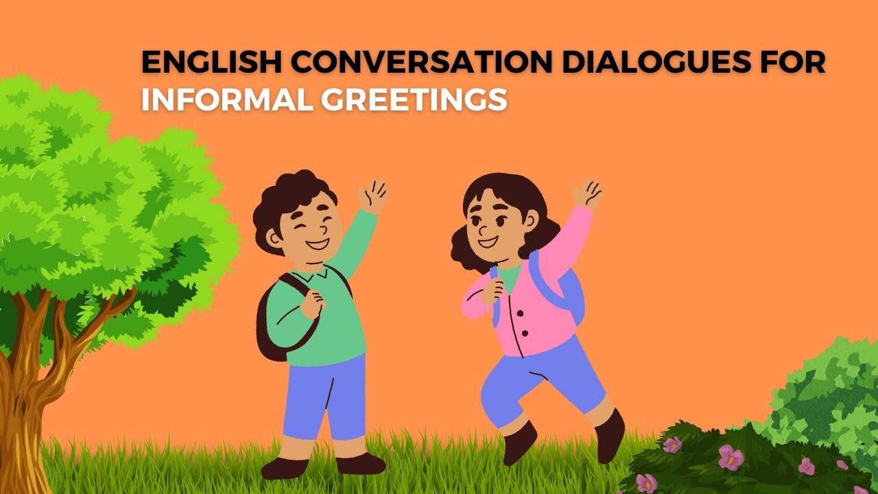 Everyday Dialogues for Informal Greeting