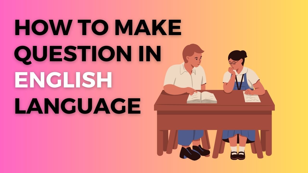 How to Make Questions in English Language
